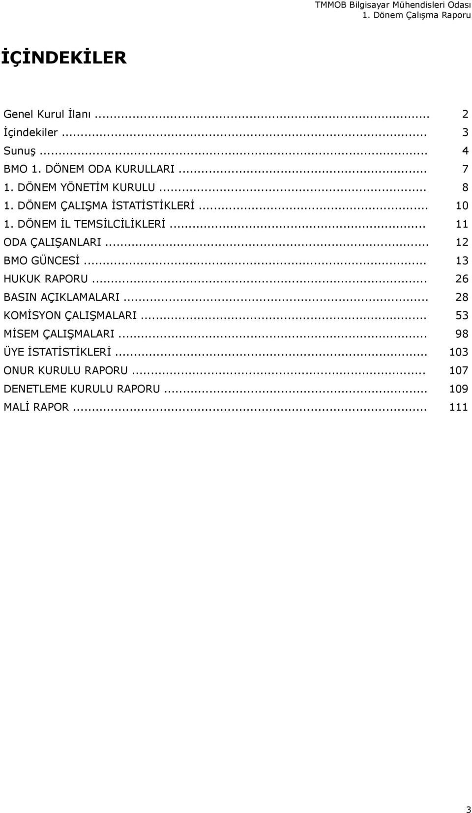 .. 11 ODA ÇALIŞANLARI... 12 BMO GÜNCESİ... 13 HUKUK RAPORU... 26 BASIN AÇIKLAMALARI... 28 KOMİSYON ÇALIŞMALARI.