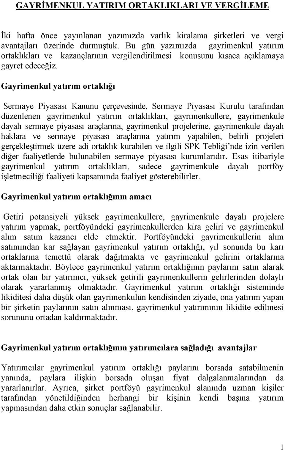 Gayrimenkul yatırım ortaklığı Sermaye Piyasası Kanunu çerçevesinde, Sermaye Piyasası Kurulu tarafından düzenlenen gayrimenkul yatırım ortaklıkları, gayrimenkullere, gayrimenkule dayalı sermaye