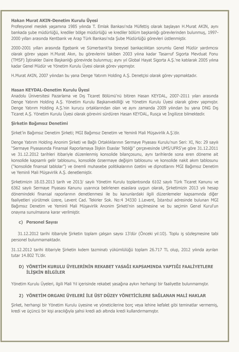 görevleri üstlenmiştir. 2000-2001 yılları arasında Egebank ve Sümerbank'ta bireysel bankacılıktan sorumlu Genel Müdür yardımcısı olarak görev yapan H.