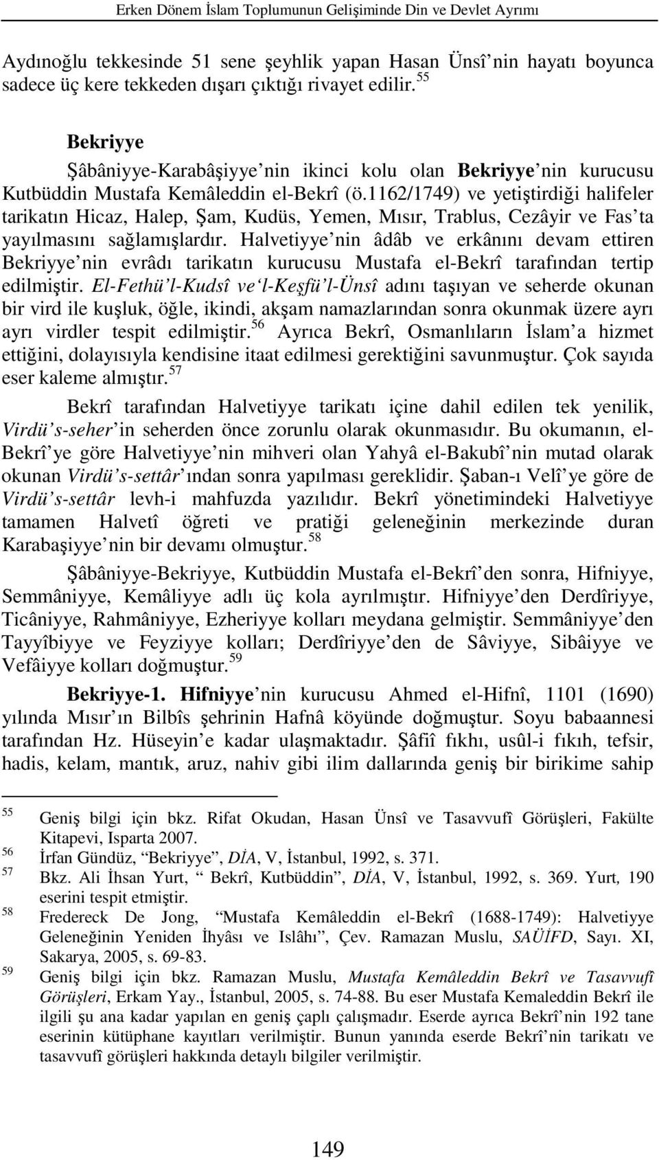 1162/1749) ve yetiştirdiği halifeler tarikatın Hicaz, Halep, Şam, Kudüs, Yemen, Mısır, Trablus, Cezâyir ve Fas ta yayılmasını sağlamışlardır.