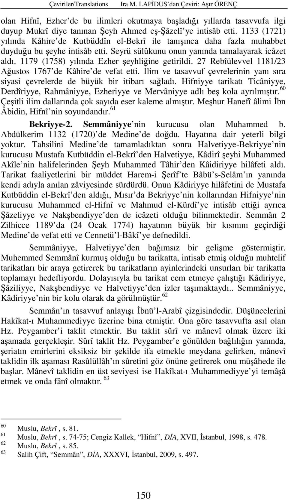 1179 (1758) yılında Ezher şeyhliğine getirildi. 27 Rebîülevvel 1181/23 Ağustos 1767 de Kâhire de vefat etti. İlim ve tasavvuf çevrelerinin yanı sıra siyasi çevrelerde de büyük bir itibarı sağladı.