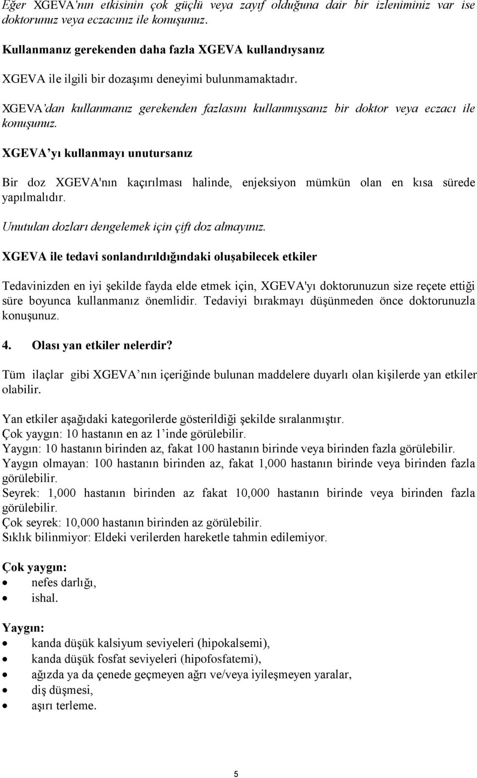 XGEVA dan kullanmanız gerekenden fazlasını kullanmışsanız bir doktor veya eczacı ile konuşunuz.