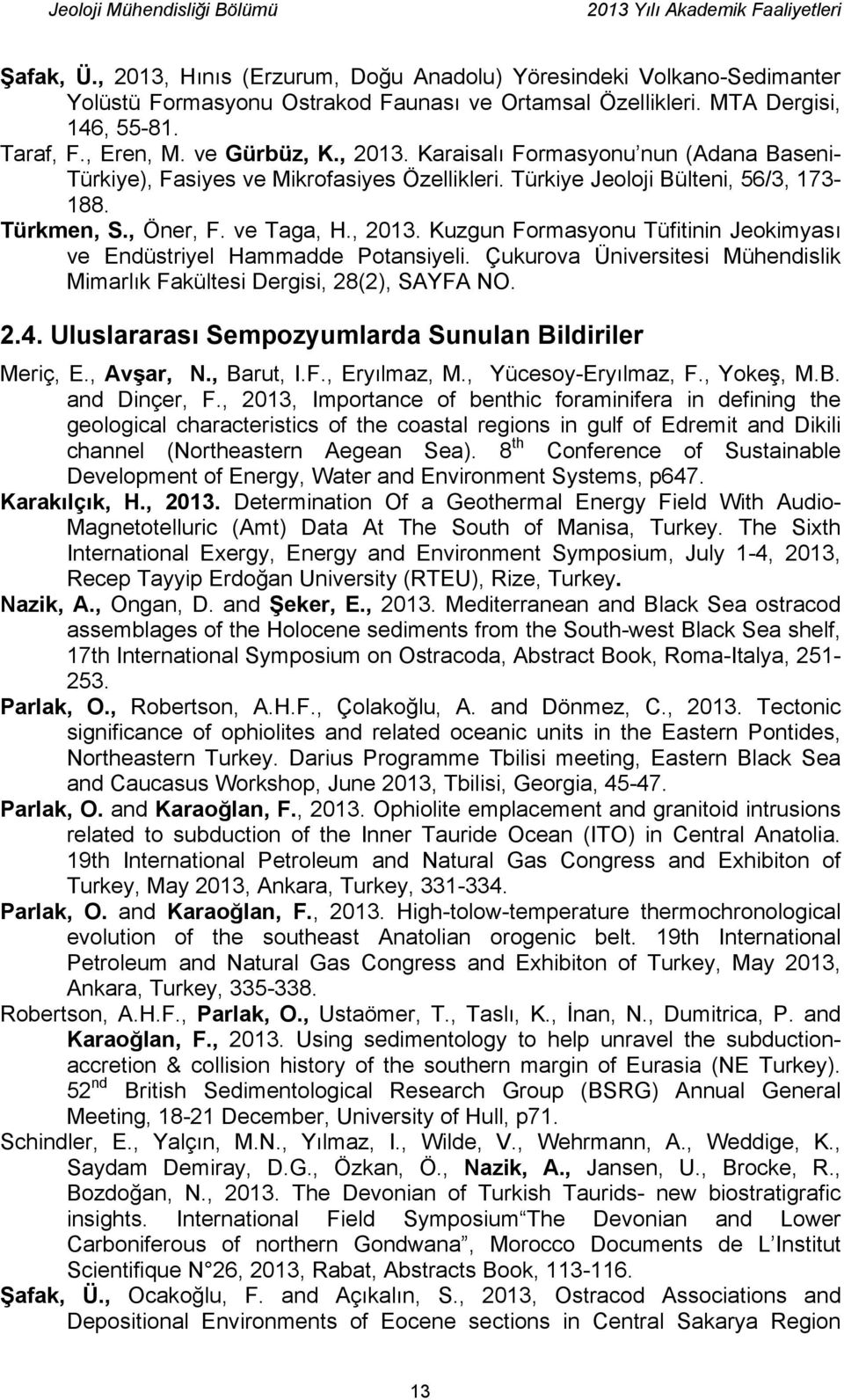 Çukurova Üniversitesi Mühendislik Mimarlık Fakültesi Dergisi, 28(2), SAYFA NO. 2.4. Uluslararası Sempozyumlarda Sunulan Bildiriler Meriç, E., Avşar, N., Barut, I.F., Eryılmaz, M., Yücesoy-Eryılmaz, F.