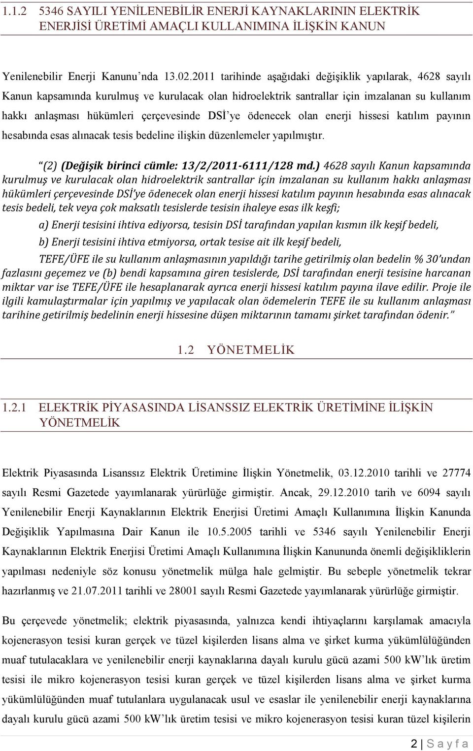 ye ödenecek olan enerji hissesi katılım payının hesabında esas alınacak tesis bedeline ilişkin düzenlemeler yapılmıştır. (2) (Değişik birinci cümle: 13/2/2011-6111/128 md.