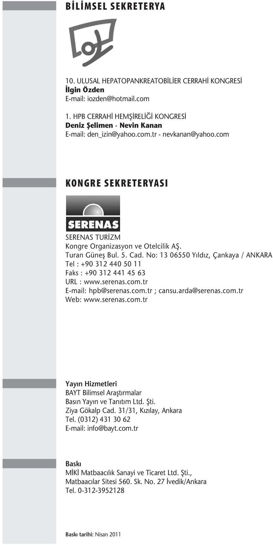 serenas.com.tr E-mail: hpb@serenas.com.tr ; cansu.arda@serenas.com.tr Web: www.serenas.com.tr Yay n Hizmetleri BAYT Bilimsel Ara t rmalar Bas n Yay n ve Tan t m Ltd. ti. Ziya Gökalp Cad.