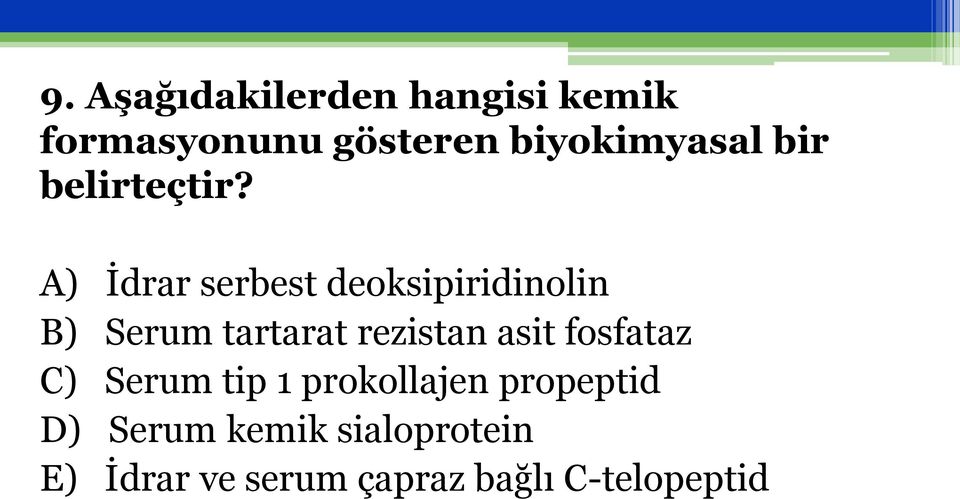 A) İdrar serbest deoksipiridinolin B) Serum tartarat rezistan asit