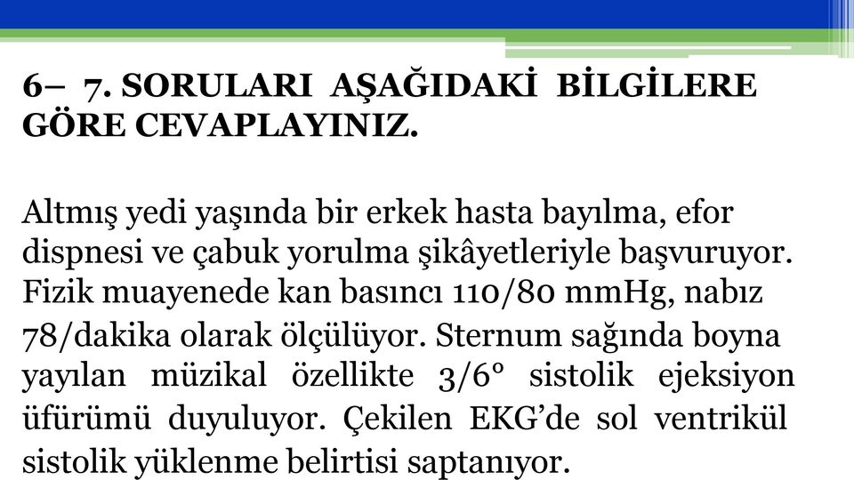 başvuruyor. Fizik muayenede kan basıncı 110/80 mmhg, nabız 78/dakika olarak ölçülüyor.