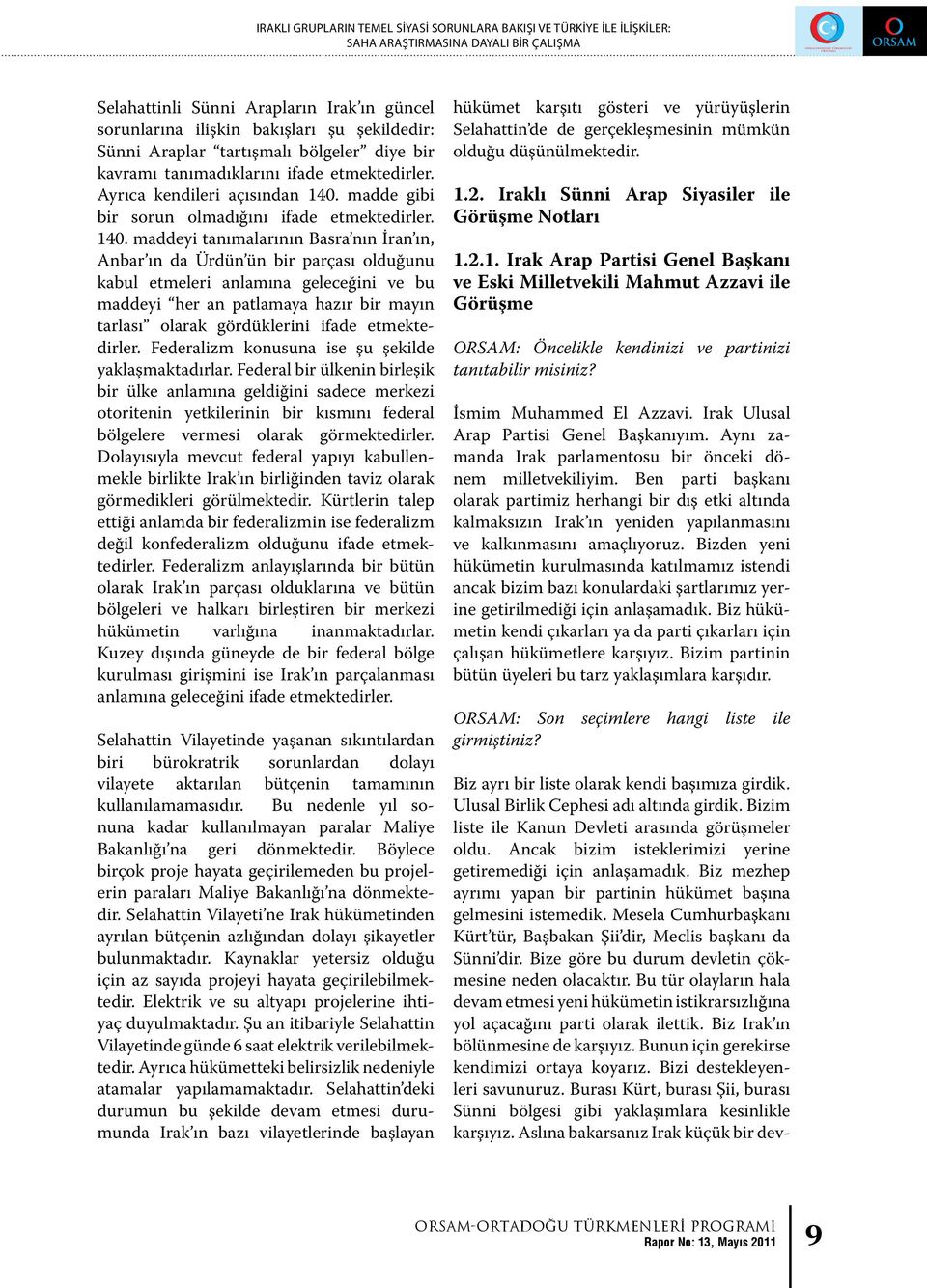 140. maddeyi tanımalarının Basra nın İran ın, Anbar ın da Ürdün ün bir parçası olduğunu kabul etmeleri anlamına geleceğini ve bu maddeyi her an patlamaya hazır bir mayın tarlası olarak gördüklerini