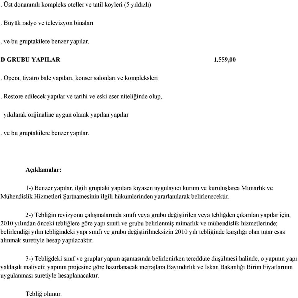 ve kuruluşlarca Mimarlık ve Mühendislik Hizmetleri Şartnamesinin ilgili hükümlerinden yararlanılarak belirlenecektir.