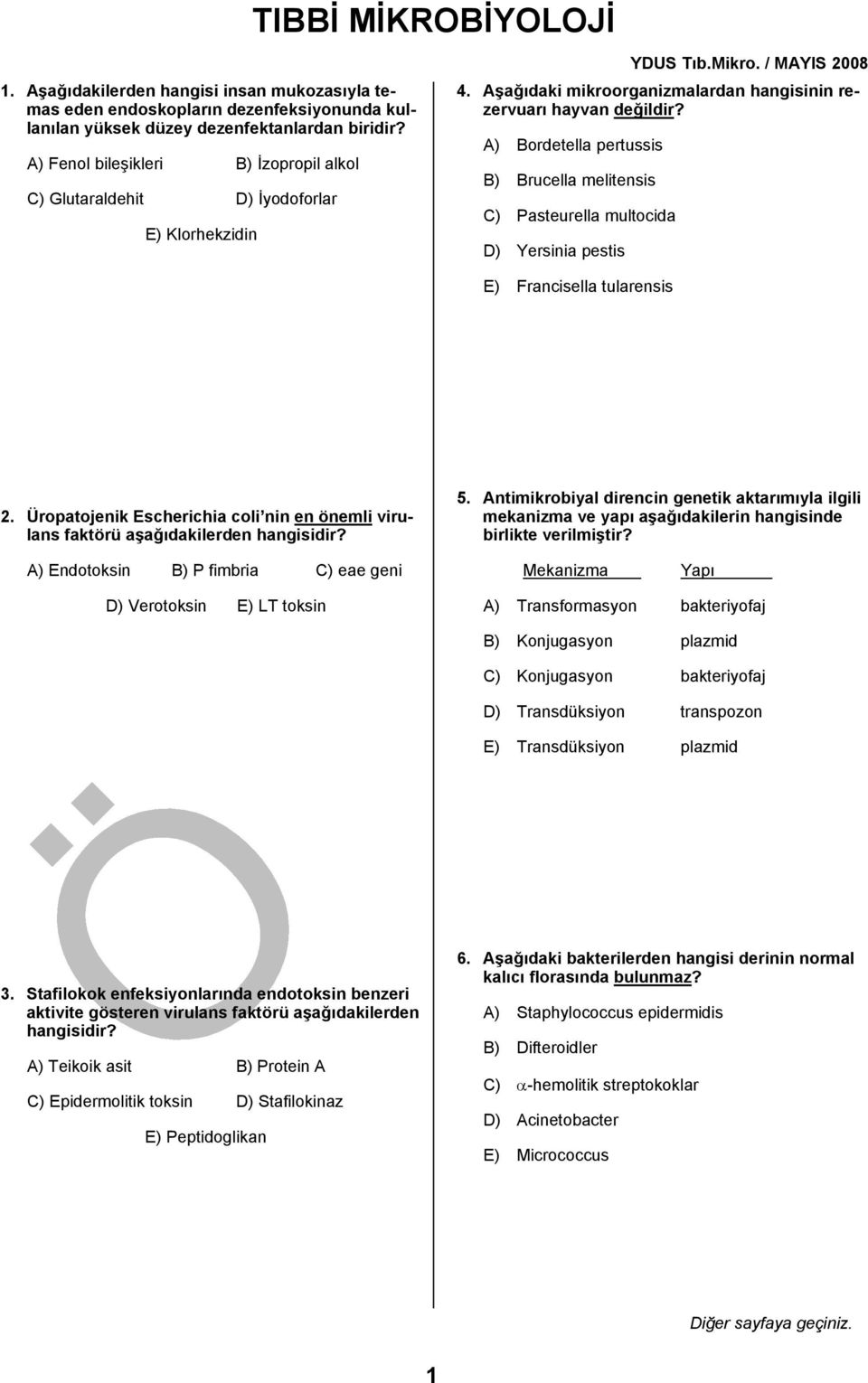 A) Bordetella pertussis B) Brucella melitensis C) Pasteurella multocida D) Yersinia pestis E) Francisella tularensis 2.