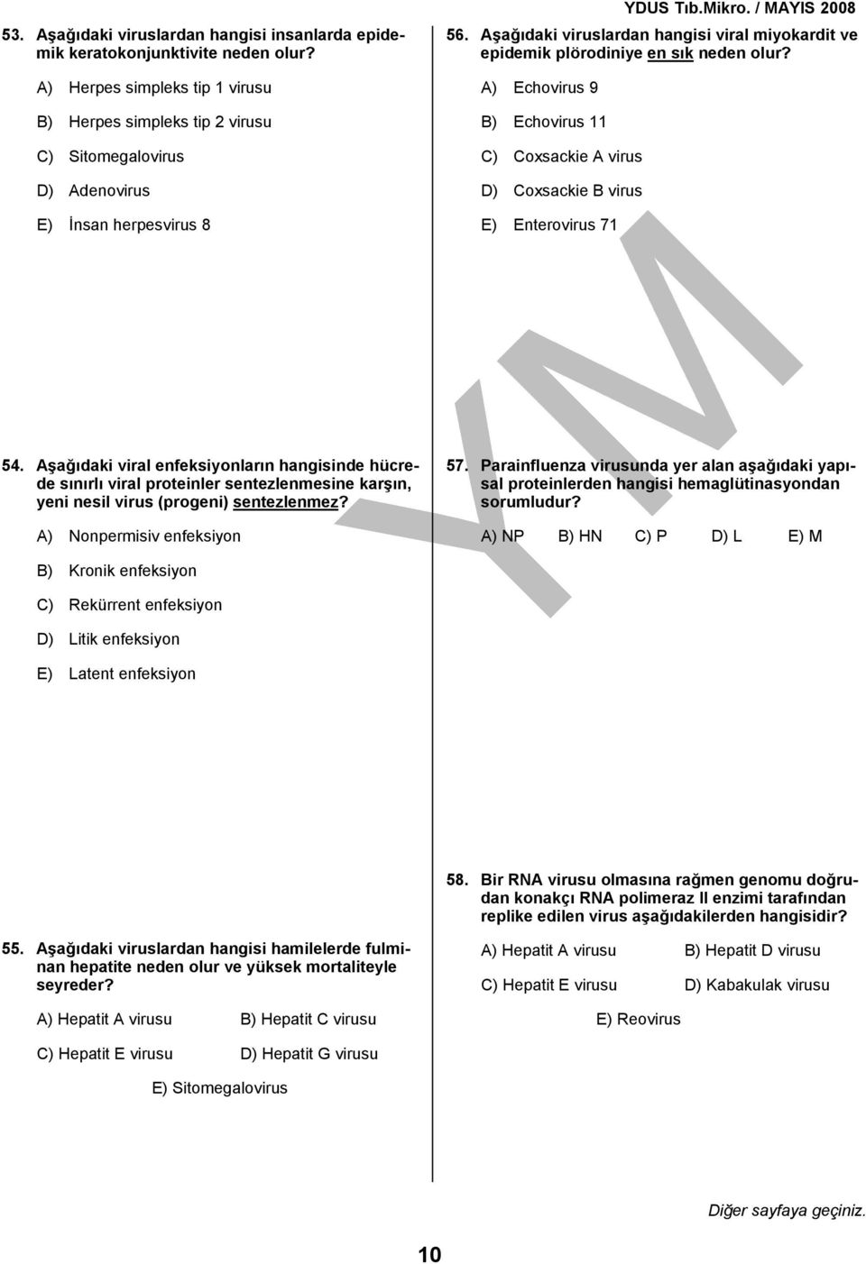 Aşağıdaki viruslardan hangisi viral miyokardit ve epidemik plörodiniye en sık neden olur? A) Echovirus 9 B) Echovirus 11 C) Coxsackie A virus D) Coxsackie B virus E) Enterovirus 71 54.