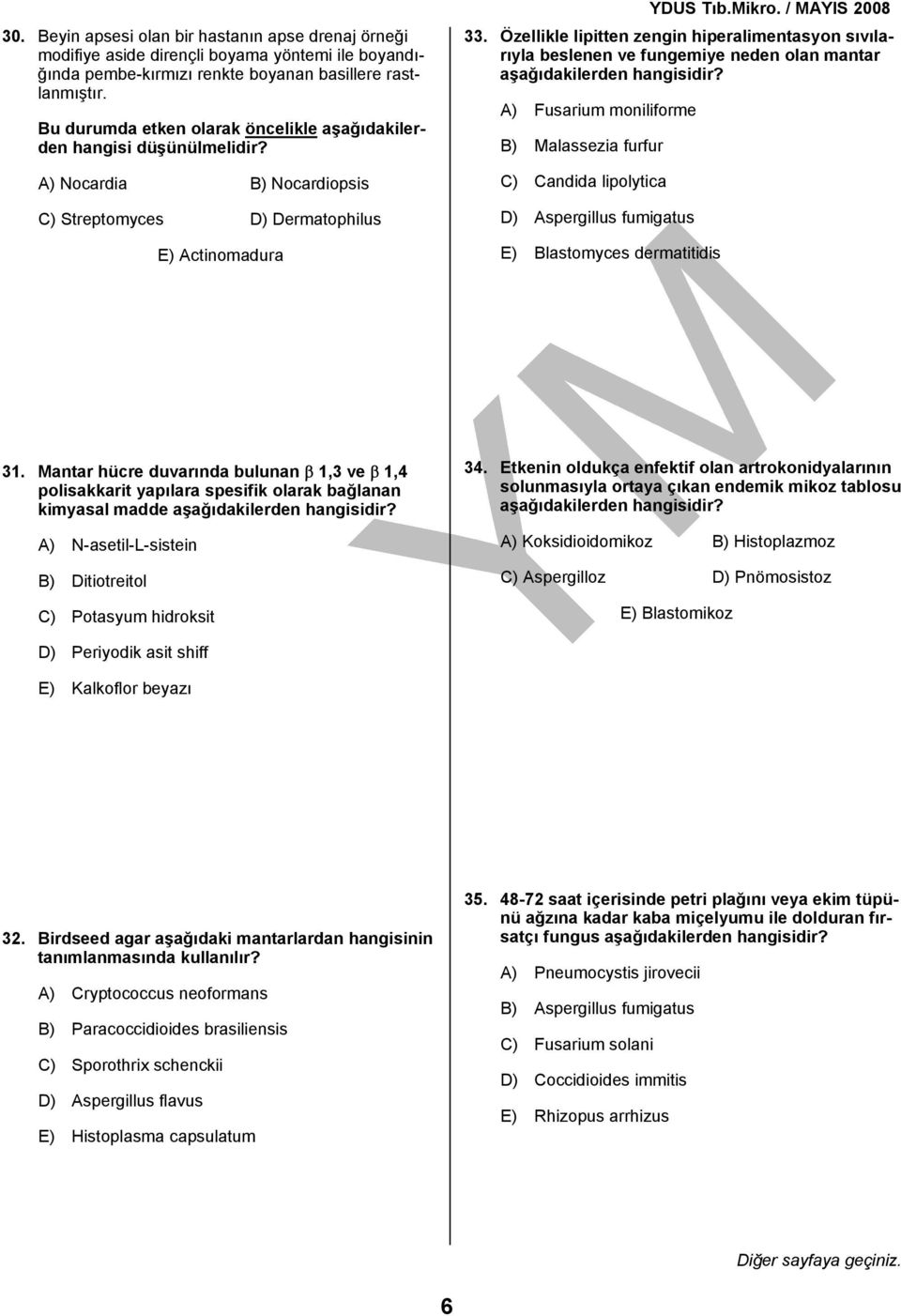 Özellikle lipitten zengin hiperalimentasyon sıvılarıyla beslenen ve fungemiye neden olan mantar aşağıdakilerden hangisidir?