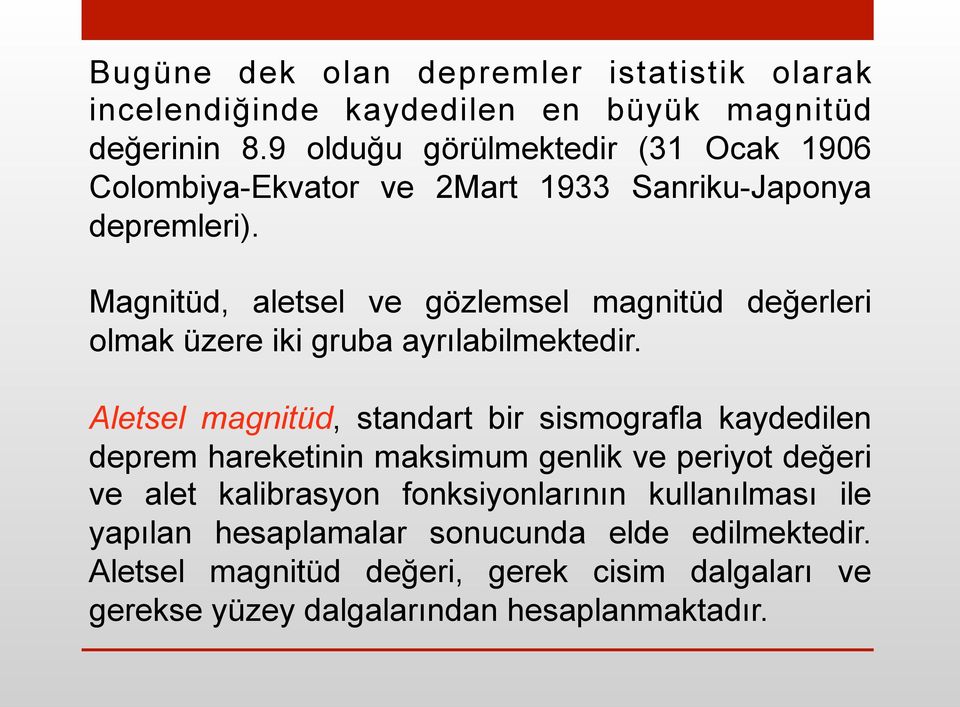 Magnitüd, aletsel ve gözlemsel magnitüd değerleri olmak üzere iki gruba ayrılabilmektedir.