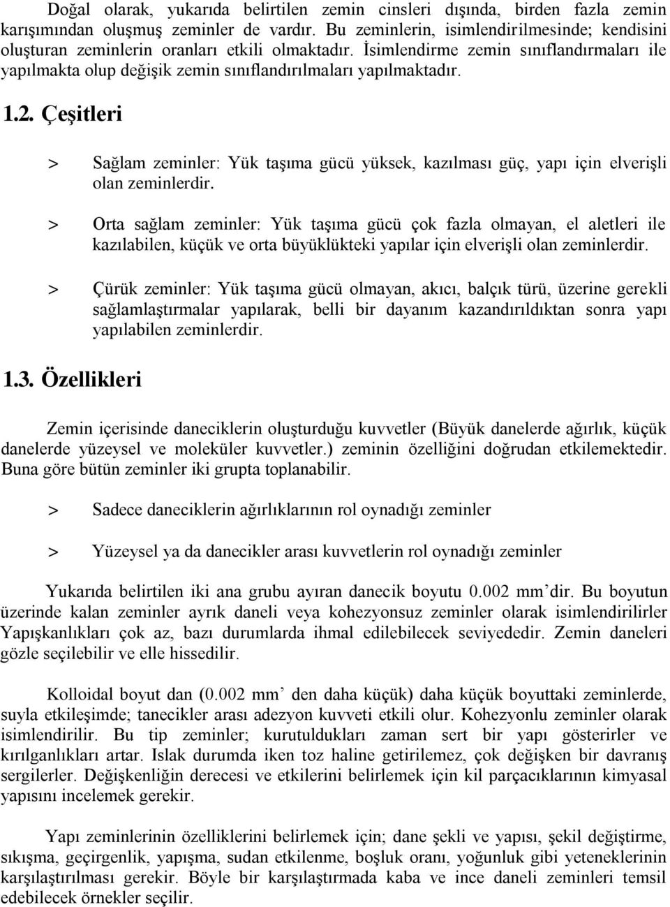 1.2. Çeşitleri > Sağlam zeminler: Yük taşıma gücü yüksek, kazılması güç, yapı için elverişli olan zeminlerdir.