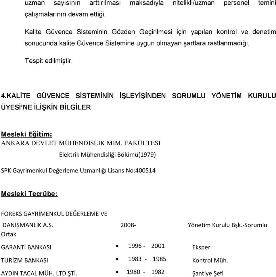 KALİTE GÜVENCE SİSTEMİNİN İŞLEYİŞİNDEN SORUMLU YÖNETİM KURULU ÜYESİ NE İLİŞKİN BİLGİLER Mesleki Eğitim: ANKARA DEVLET MÜHENDISLIK MIM.