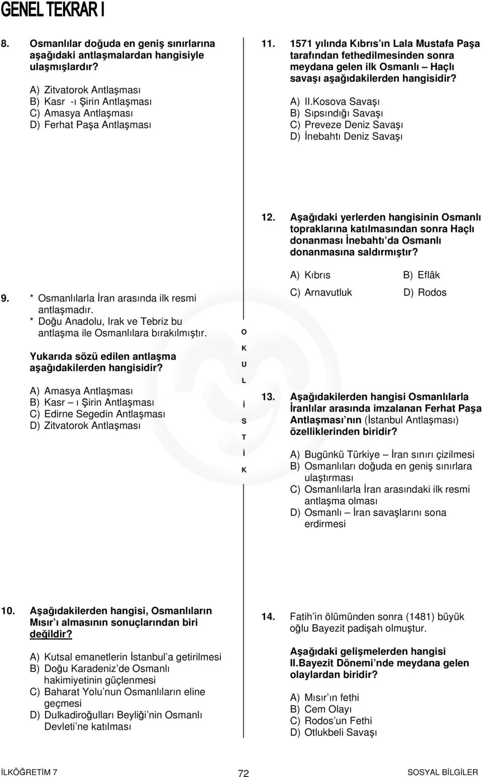 osova avaşı B) ıpsındığı avaşı C) Preveze Deniz avaşı D) nebahtı Deniz avaşı 9. * smanlılarla ran arasında ilk resmi antlaşmadır.