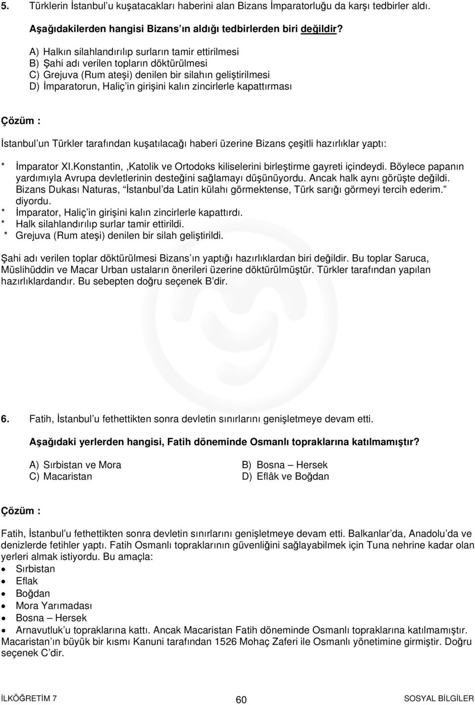 zincirlerle kapattırması Çözüm : stanbul un ürkler tarafından kuşatılacağı haberi üzerine Bizans çeşitli hazırlıklar yaptı: * mparator XI.