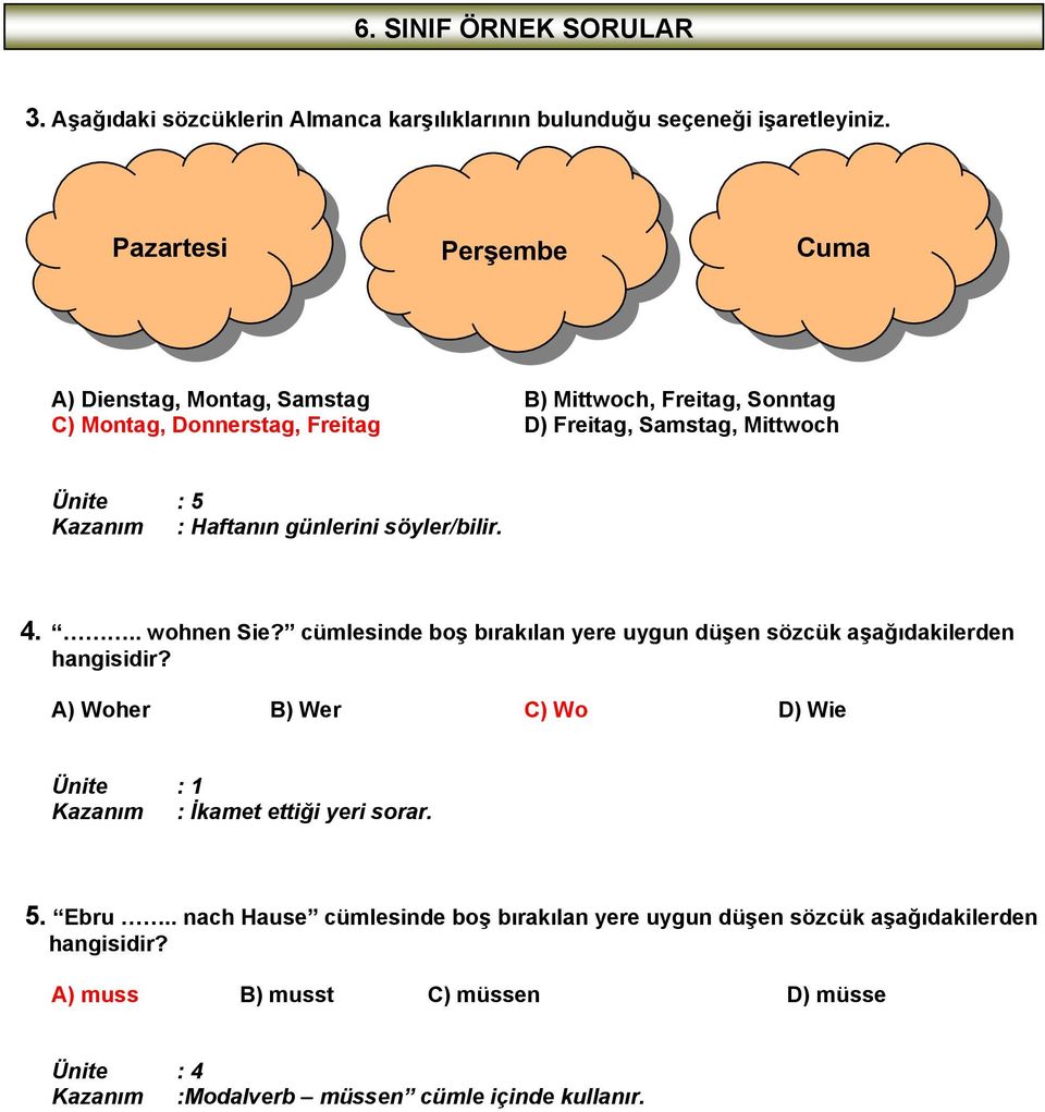 Haftanın günlerini söyler/bilir. 4... wohnen Sie? cümlesinde boş bırakılan yere uygun düşen sözcük aşağıdakilerden hangisidir?