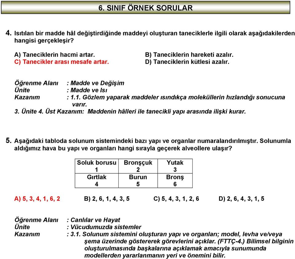 Üst : Maddenin hâlleri ile tanecikli yapı arasında ilişki kurar. 5. Aşağıdaki tabloda solunum sistemindeki bazı yapı ve organlar numaralandırılmıştır.