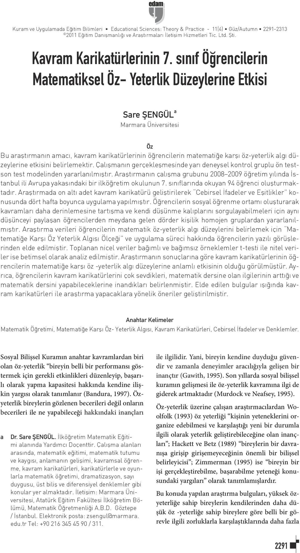 sınıf Öğrencilerin Matematiksel Öz- Yeterlik Düzeylerine Etkisi Sare ŞENGÜL a Marmara Üniversitesi Öz Bu araştırmanın amacı, kavram karikatürlerinin öğrencilerin matematiğe karşı öz-yeterlik algı