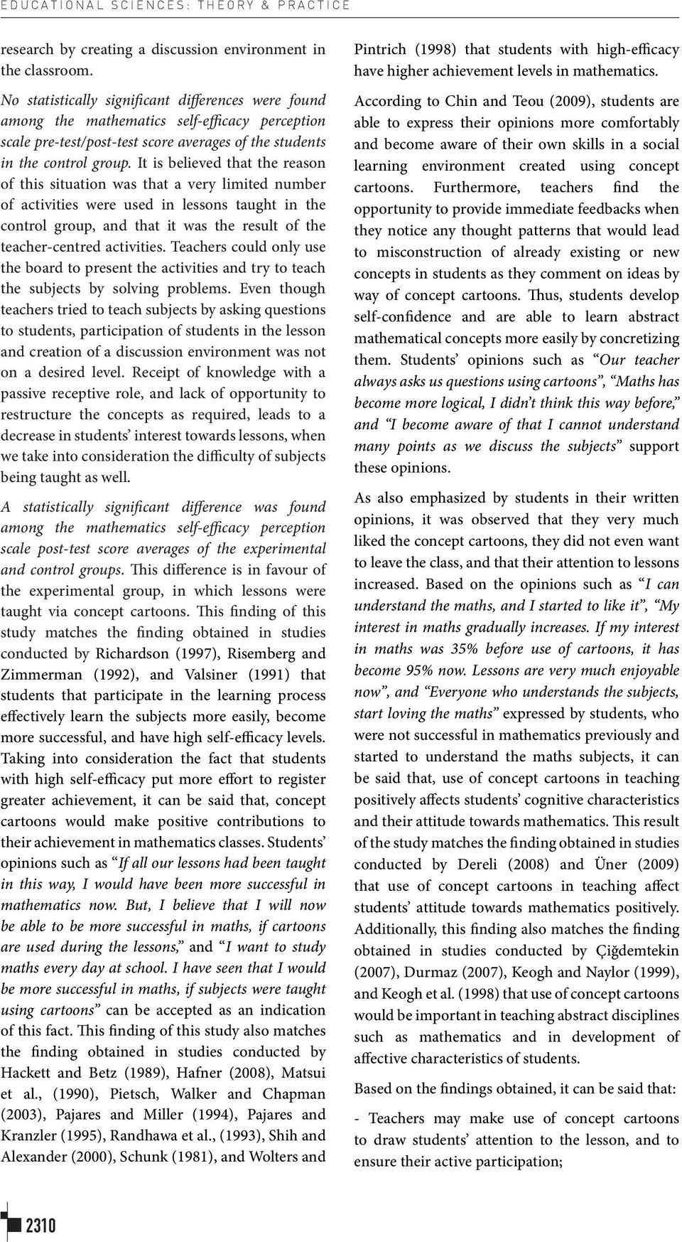 It is believed that the reason of this situation was that a very limited number of activities were used in lessons taught in the control group, and that it was the result of the teacher-centred