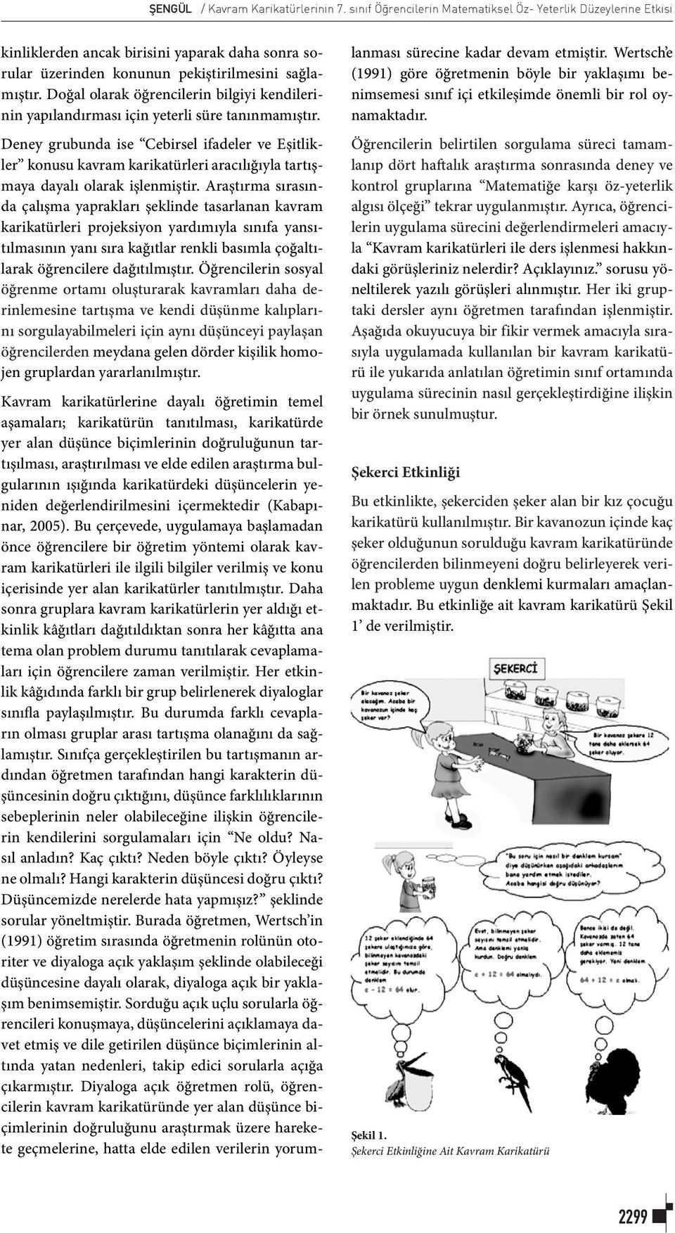 Doğal olarak öğrencilerin bilgiyi kendilerinin yapılandırması için yeterli süre tanınmamıştır.