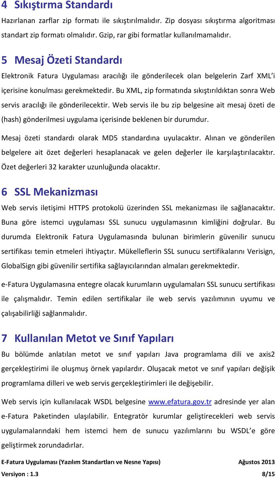 Bu XML, zip formatında sıkıştırıldıktan sonra Web servis aracılığı ile gönderilecektir.