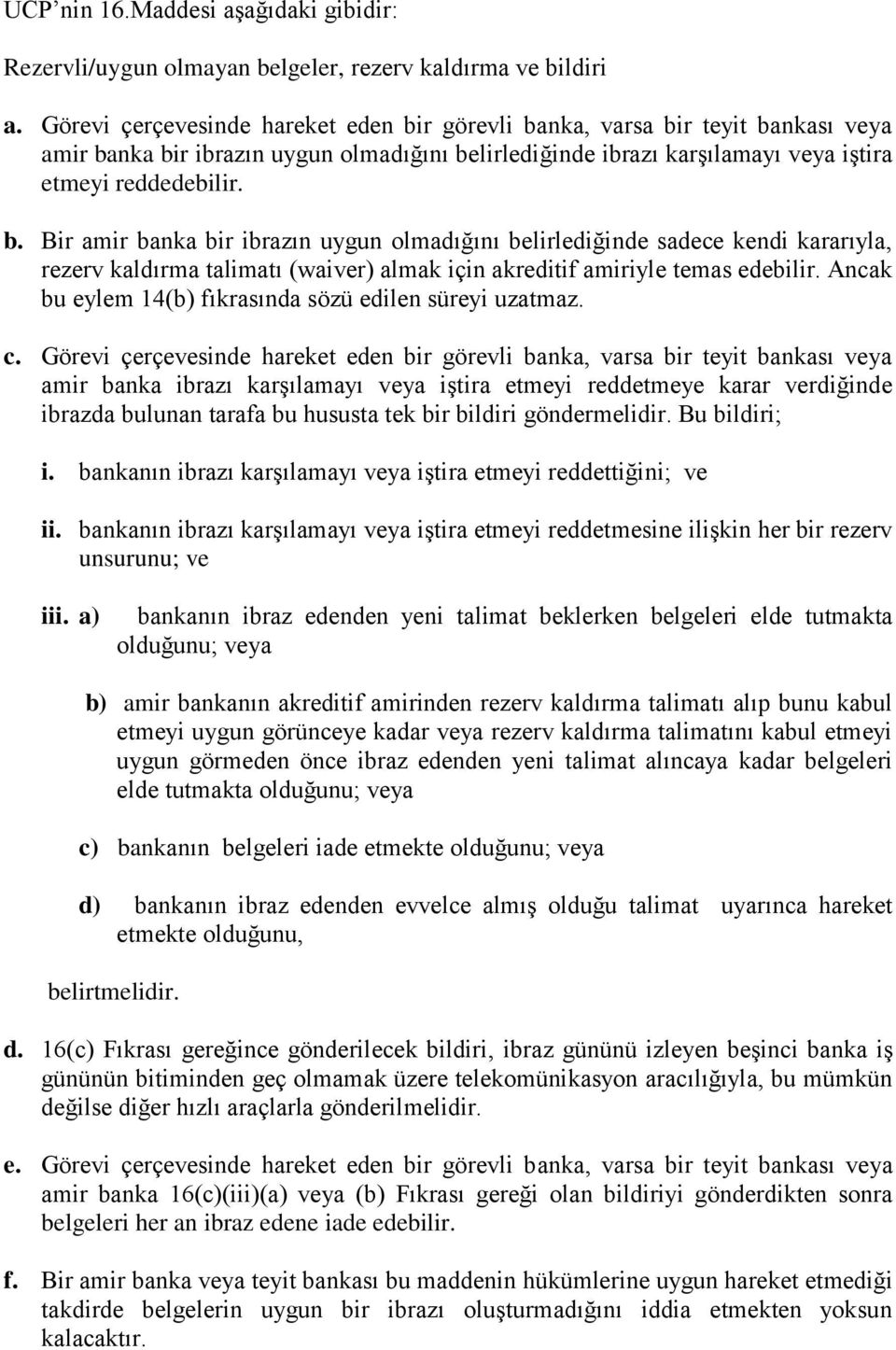 Ancak bu eylem 14(b) fıkrasında sözü edilen süreyi uzatmaz. c.