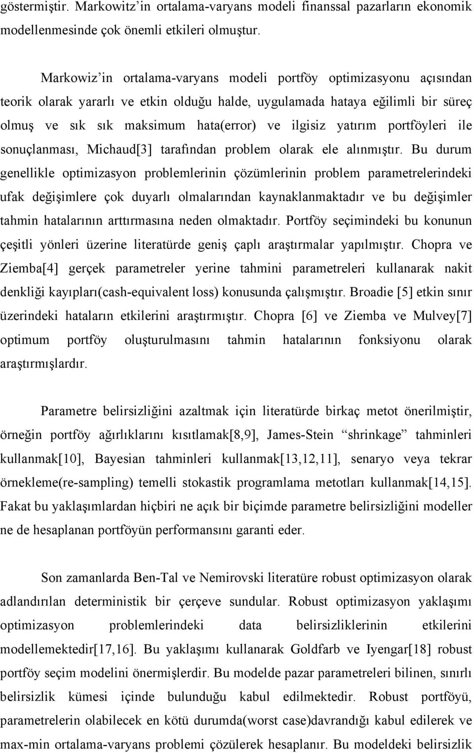 yatırım portföyleri ile sonuçlanması, Michaud[3] tarafından problem olarak ele alınmıştır.