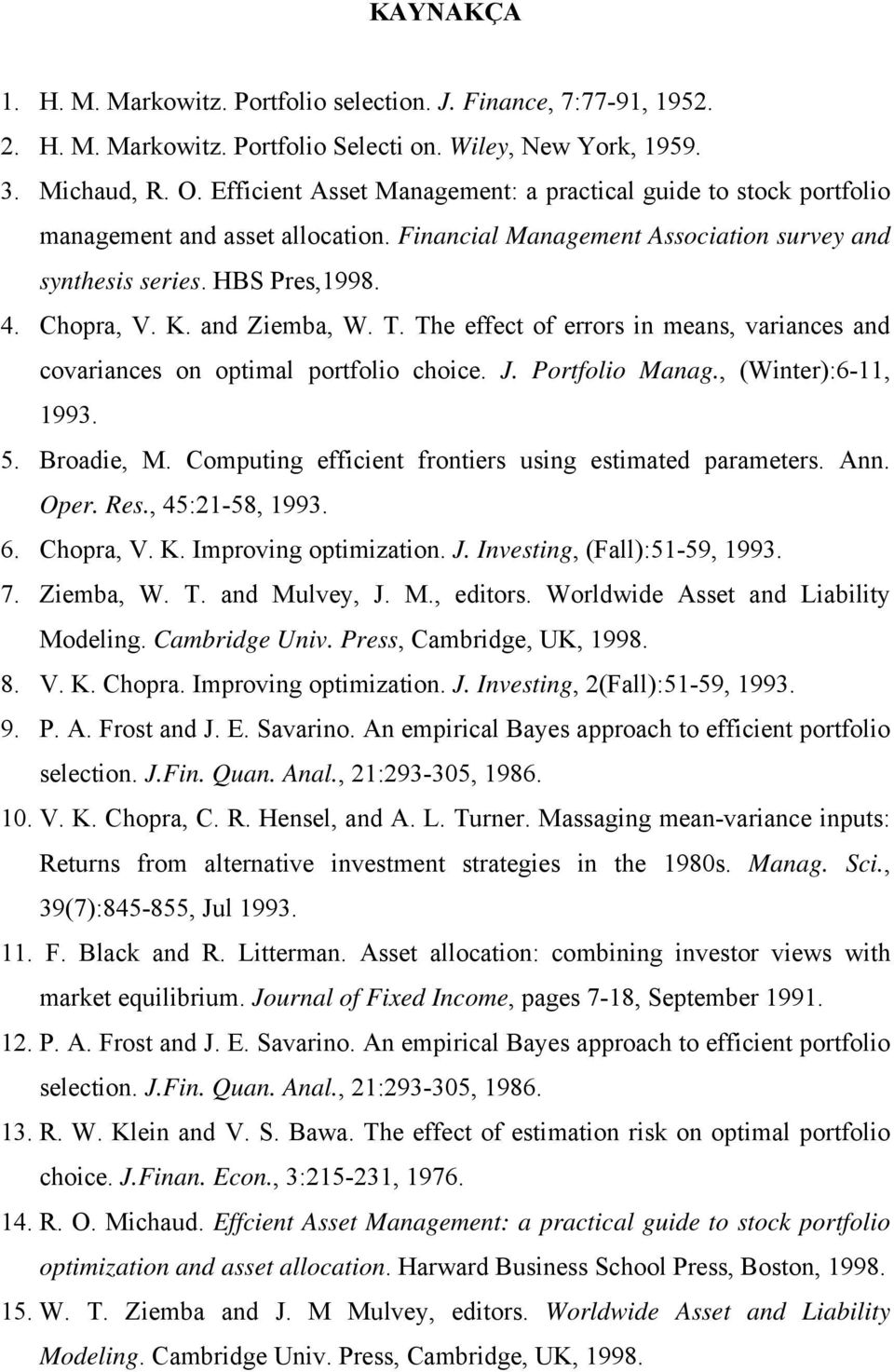 and Ziemba, W. T. The effect of errors in means, variances and covariances on optimal portfolio choice. J. Portfolio Manag., (Winter):6-11, 1993. 5. Broadie, M.