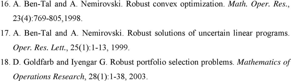 Robust solutions of uncertain linear programs. Oper. Res. Lett., 25(1):1-13, 1999.