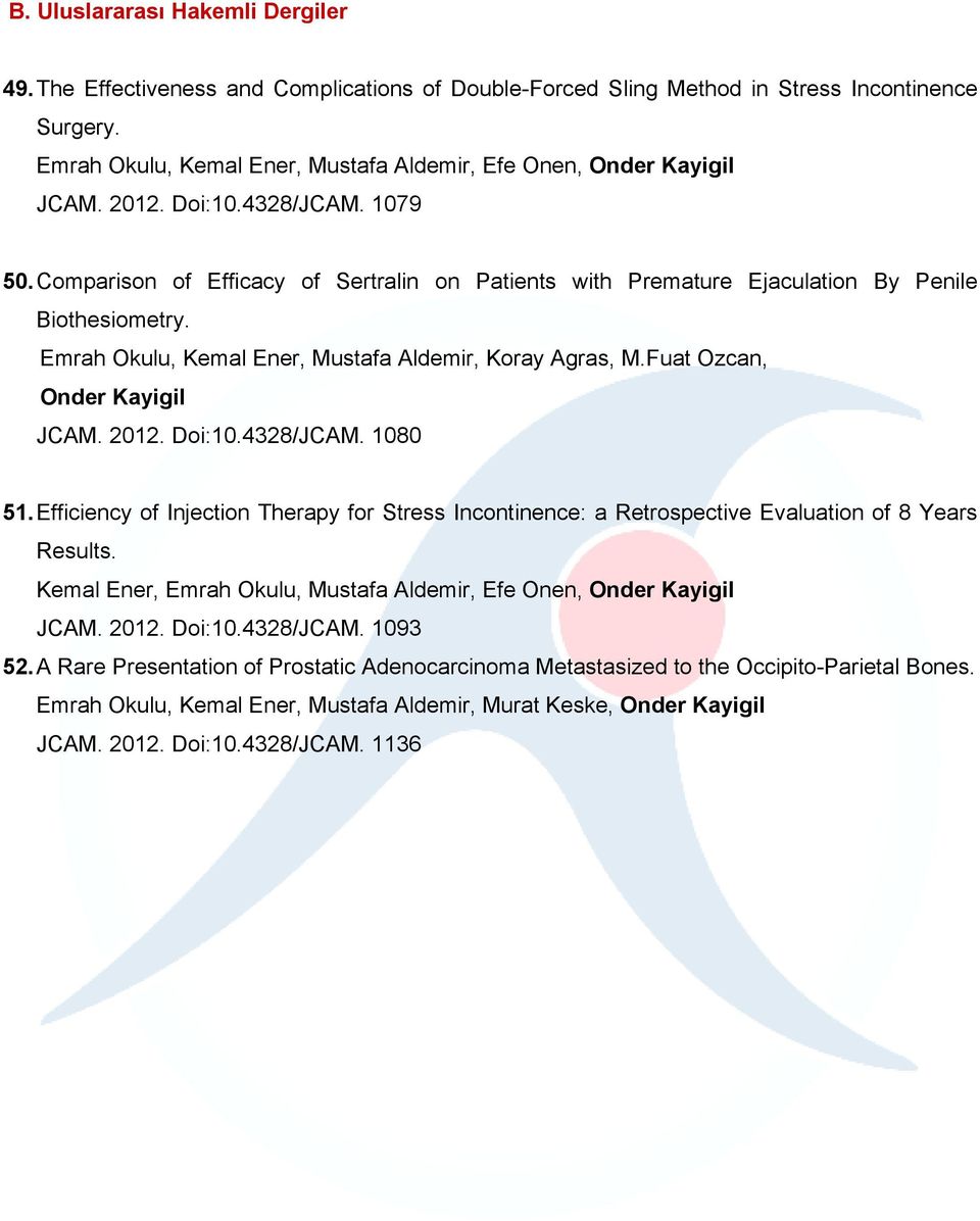 Comparison of Efficacy of Sertralin on Patients with Premature Ejaculation By Penile Biothesiometry. Emrah Okulu, Kemal Ener, Mustafa Aldemir, Koray Agras, M.Fuat Ozcan, Onder Kayigil JCAM. 2012.