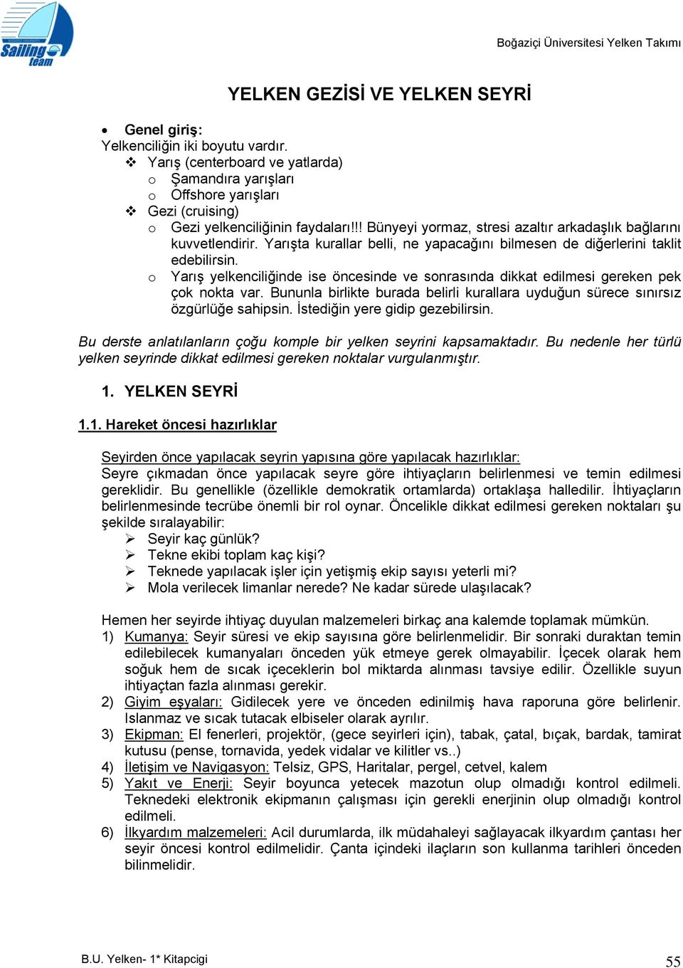 !! Bünyeyi yormaz, stresi azaltır arkadaşlık bağlarını kuvvetlendirir. Yarışta kurallar belli, ne yapacağını bilmesen de diğerlerini taklit edebilirsin.