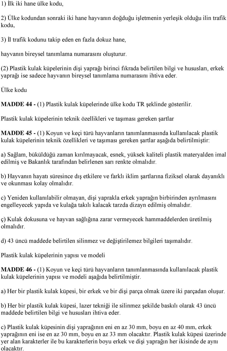 Ülke kodu MADDE 44 - (1) Plastik kulak küpelerinde ülke kodu TR Ģeklinde gösterilir.