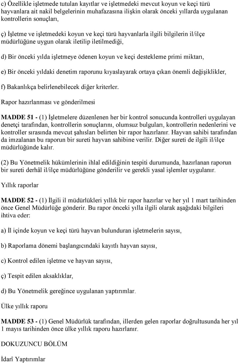 miktarı, e) Bir önceki yıldaki denetim raporunu kıyaslayarak ortaya çıkan önemli değiģiklikler, f) Bakanlıkça belirlenebilecek diğer kriterler.