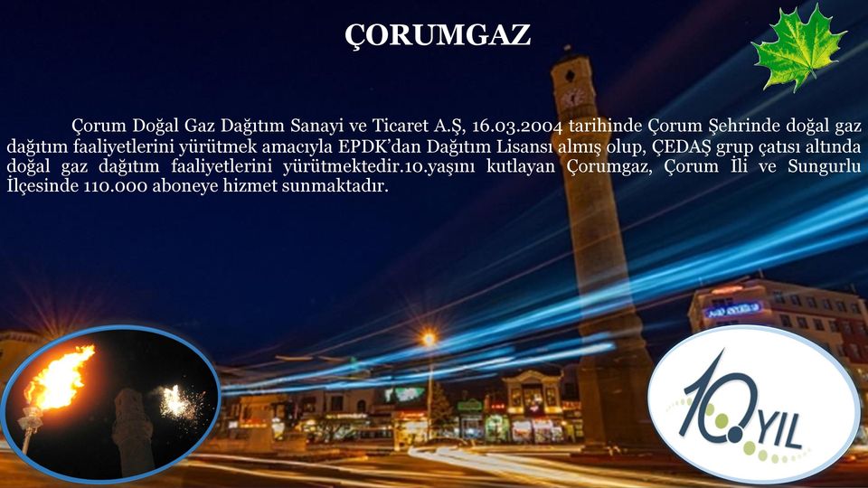 dan Dağıtım Lisansı almış olup, ÇEDAŞ grup çatısı altında doğal gaz dağıtım