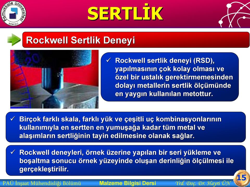 Birçok farklı skala, farklı yük k ve çeşitli uçu kombinasyonlarının kullanımıyla en sertten en yumuşağa a kadar tüm t m metal ve alaşı şımların n sertliğinin