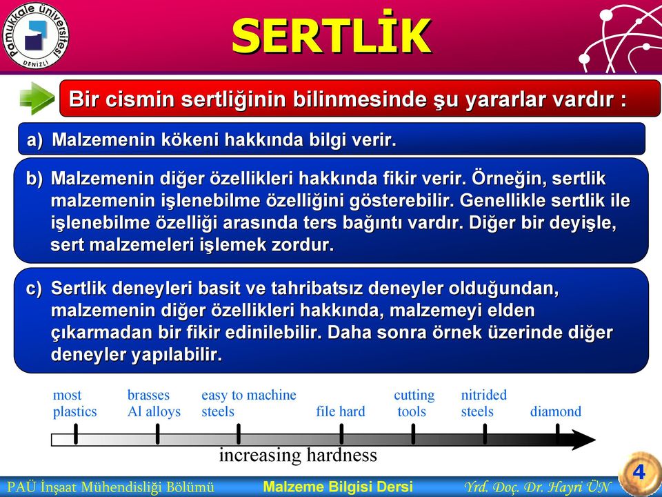 Diğer bir deyişle, sert malzemeleri işlemek i zordur.