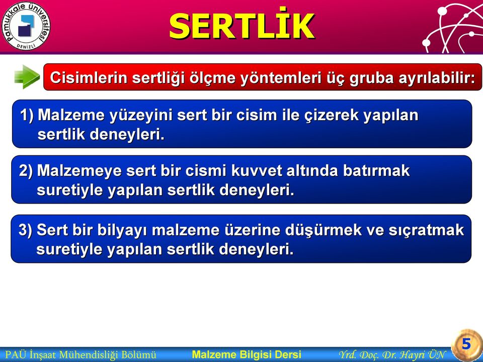 2) Malzemeye sert bir cismi kuvvet altında batırmak suretiyle yapılan sertlik deneyleri.