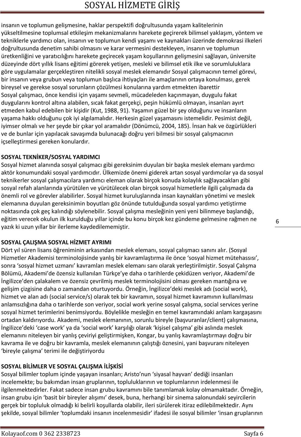 yaratıcılığını harekete geçirecek yaşam koşullarının gelişmesini sağlayan, üniversite düzeyinde dört yıllık lisans eğitimi görerek yetişen, mesleki ve bilimsel etik ilke ve sorumluluklara göre