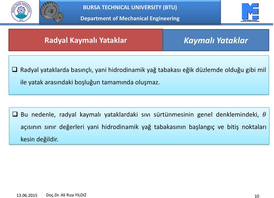 Bu nedenle, radyal kaymalı yataklardaki sıvı sürtünmesinin genel denklemindeki, θ