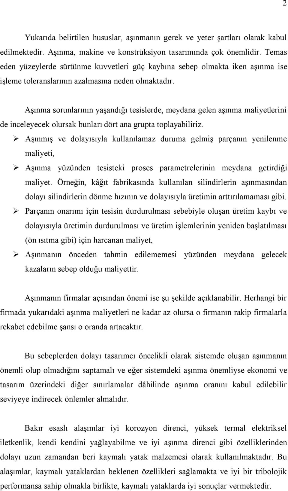 Aşınma sorunlarının yaşandığı tesislerde, meydana gelen aşınma maliyetlerini de inceleyecek olursak bunları dört ana grupta toplayabiliriz.