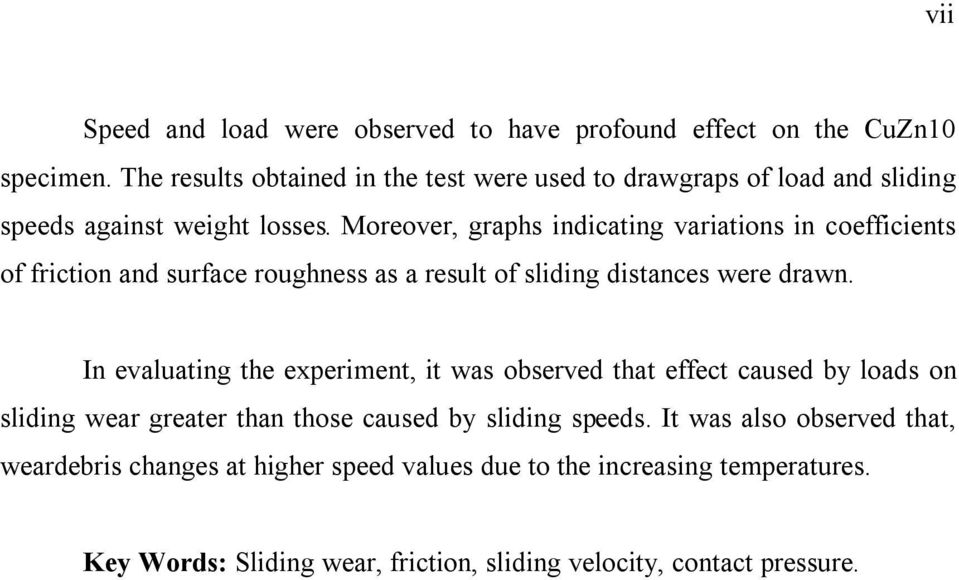 Moreover, graphs indicating variations in coefficients of friction and surface roughness as a result of sliding distances were drawn.