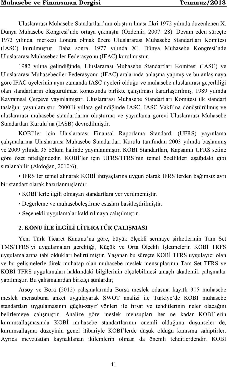 Dünya Muhasebe Kongresi nde Uluslararası Muhasebeciler Federasyonu (IFAC) kurulmuştur.