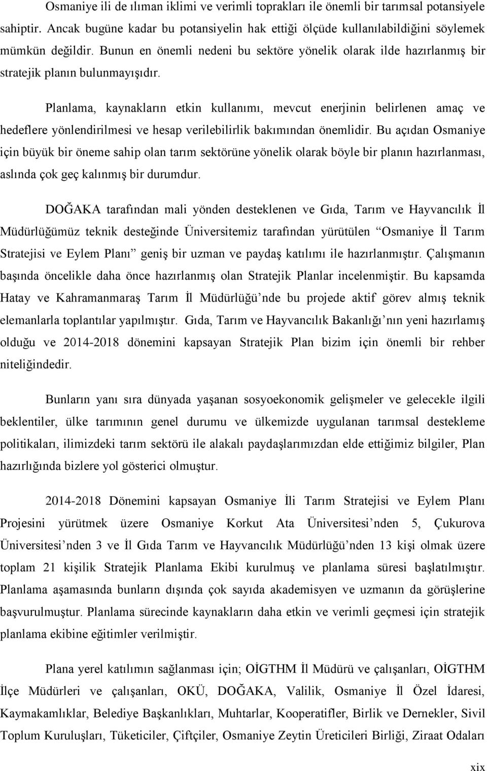 Planlama, kaynakların etkin kullanımı, mevcut enerjinin belirlenen amaç ve hedeflere yönlendirilmesi ve hesap verilebilirlik bakımından önemlidir.