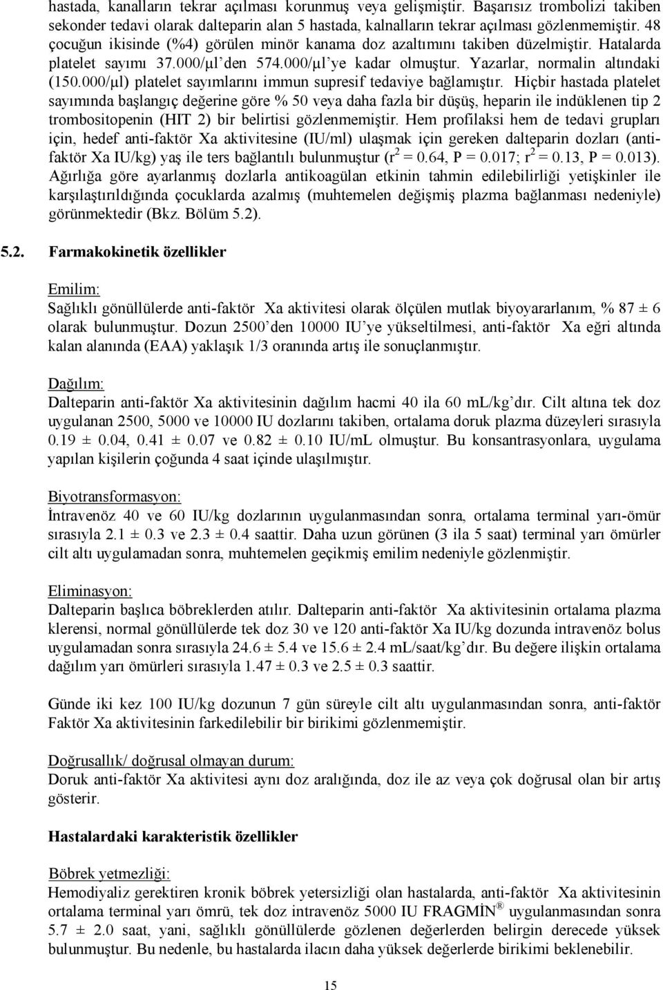 000/µl) platelet sayımlarını immun supresif tedaviye bağlamıştır.