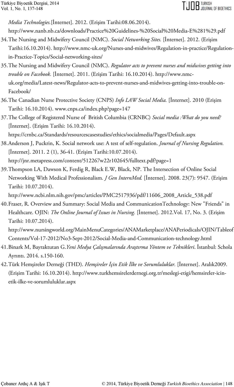 The Nursing and Midwifery Council (NMC). Regulator acts to prevent nurses and midwives getting into trouble on Facebook. [İnternet]. 2011. (Erişim Tarihi: 16.10.2014). http://www.nmc- uk.