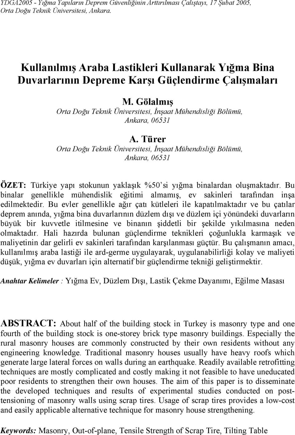 Türer Orta Doğu Teknik Üniversitesi, İnşaat Mühendisliği Bölümü, Ankara, 06531 ÖZET: Türkiye yapı stokunun yaklaşık %50 si yığma binalardan oluşmaktadır.