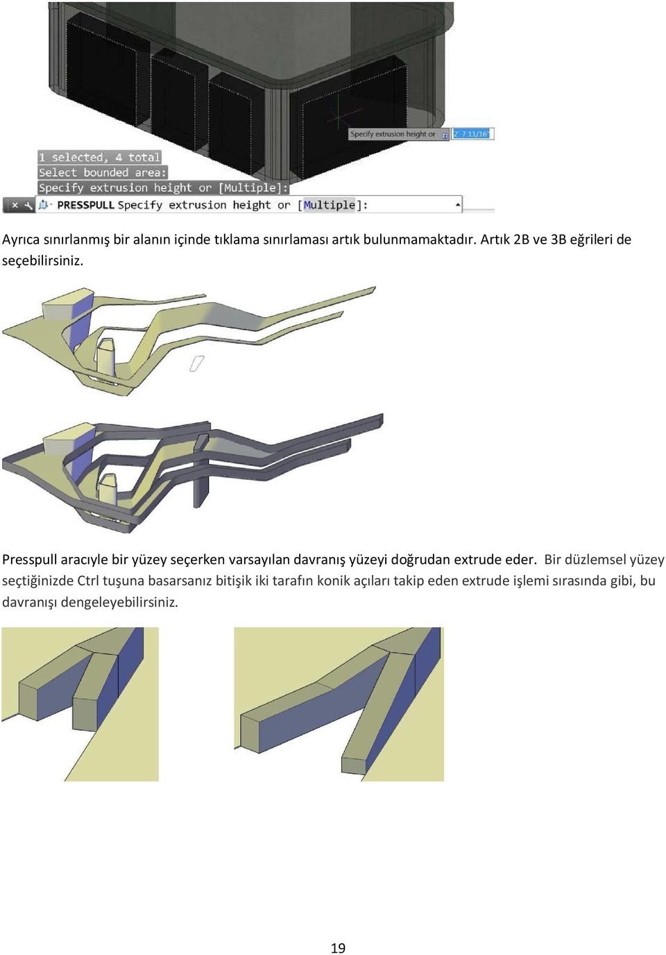 Presspull aracıyle bir yüzey seçerken varsayılan davranış yüzeyi doğrudan extrude eder.