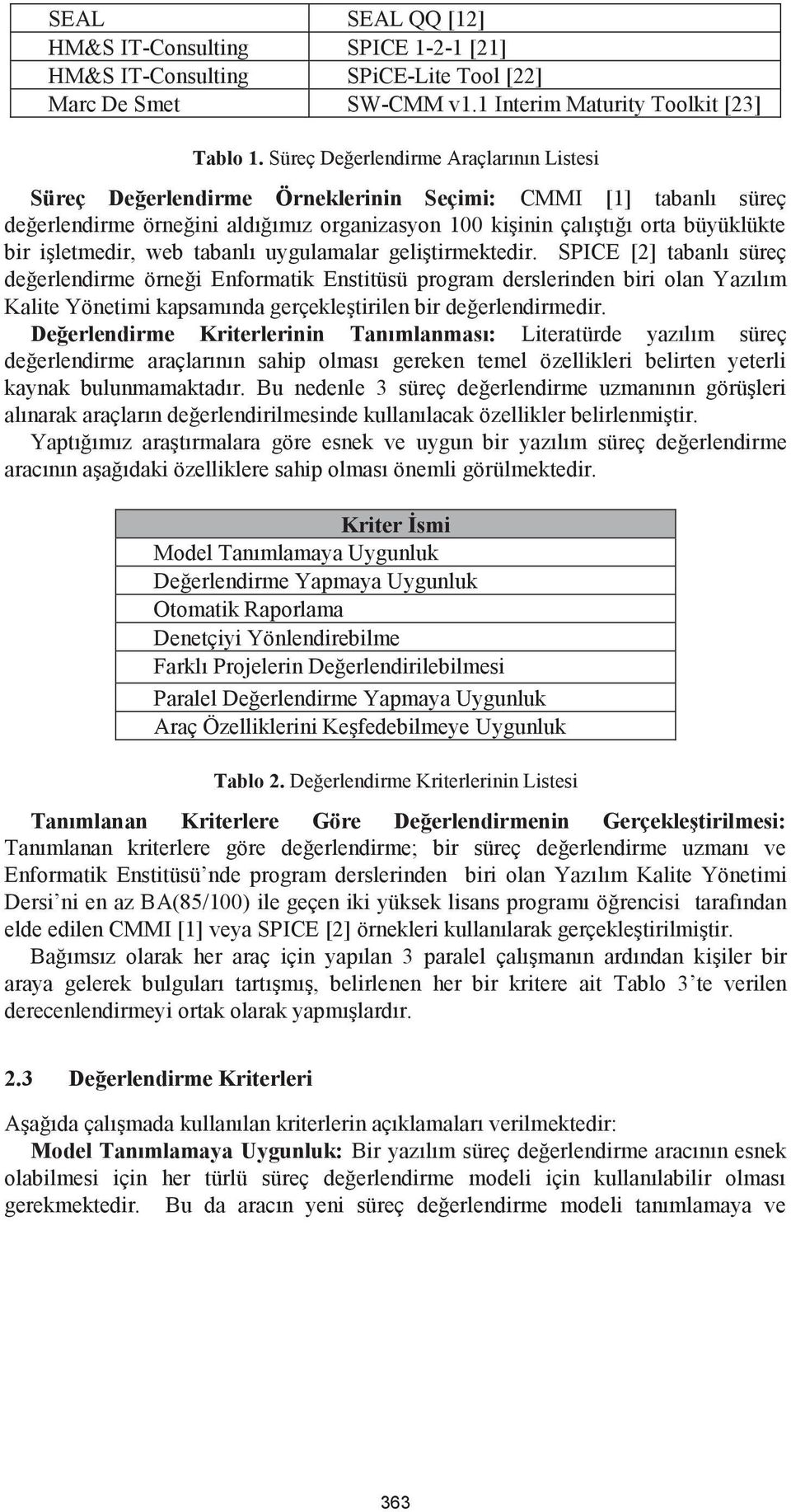 işletmedir, web tabanlı uygulamalar geliştirmektedir.